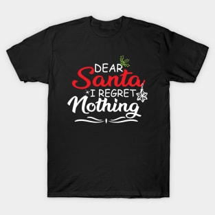 FUNNY SANTA CLAUS GIFT IDEA-DEAR SANTA I REGRET NOTHING-FUNNY FAMILY HOLIDAY GIVING T-Shirt